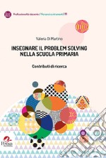 Insegnare il problem solving nella scuola primaria. Contributi di ricerca libro