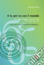 A tu per tu con il mondo. Educarci al viaggiare interculturale nel tempo dei muri libro