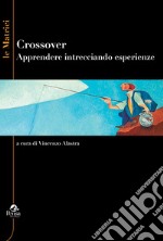 Crossover. Apprender intrecciando esperienze libro