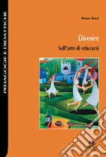 Divenire. Sull'arte di educasi libro