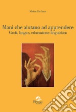 Mani che aiutano ad apprendere... Gesti, lingue, educazione linguistica