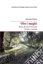 Oltre i margini. Storie di una comunità. Persone e racconti libro