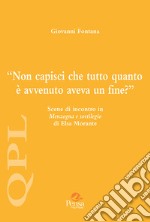 Non capisci che tutto quanto è avvenuto aveva un fine? Scene di incontro in «Menzogna e sortilegio» di Elsa Morante libro