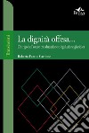 La dignità offesa... L'intrigo dell'onore tra educazione e legislazione giuridica libro di Fatano Cardone Roberto