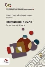 Racconti dallo spazio. Per una pedagogia dei luoghi libro