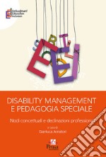 Disability management e pedagogia speciale. Nodi concettuali e declinazioni professionali libro