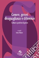 Genere, generi disuguaglianze e differenze. Culture e pratiche di genere libro