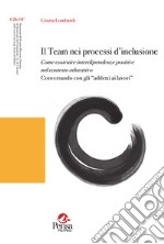 Il team nei processi d'inclusione. Come costruire interdipendenze positive nel contesto educativo. Conversando con gli «addetti ai lavori» libro