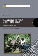 Da Napoli al Volturno a San Pietro infine. Ottobre-dicembre 1943. La liberazione alleata d'Italia 1943-1945 libro