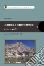 Le battaglie di Montecassino gennaio-maggio 1944. La liberazione alleata d'Italia 1943-1945 libro