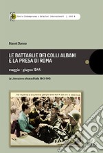 Le battaglie dei Colli Albani e la presa di Roma maggio-giugno 1944 libro