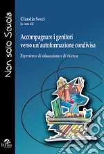 Accompagnare i genitori verso un'autoformazione condivisa. Esperienze di educazione e di ricerca libro