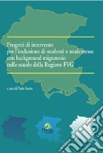 Progetti di intervento per l'inclusione di studenti e studentesse con background migratorio nelle scuole della Regione FVG libro