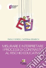 Misurare e interpretare i processi di contrasto al rischio educativo libro