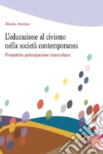 L'educazione al civismo nella società contemporanea. Prospettive partecipazione intercultura libro