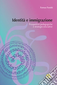 Identità e immigrazione. Prospettive pedagogiche e strategie educative libro