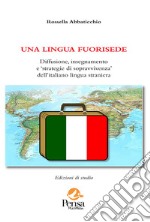 Una lingua fuorisede. Diffusione, insegnamento e «strategie di sopravvivenza» dell'italiano lingua straniera libro