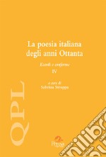 La poesia italiana degli anni Ottanta. Esordi e conferme. Vol. 4 libro