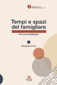 Tempi e spazi del famigliare. Percorsi pedagogici libro