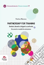 Partnership for training. Genitori, docenti e dirigenti a confronto. Strumenti e modelli di valutazione libro