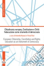 Cittadinanza europea, costituzione e diritti: l'educazione come strumento di democrazia-European Citizenship, Constitution and Rights: Education as Instrument of Democracy. Ediz. bilingue libro