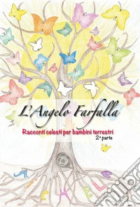 L'angelo farfalla. Racconti celesti per bambini terrestri. Vol. 2 libro