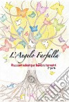 L'angelo farfalla. Racconti celesti per bambini terrestri. Vol. 2 libro