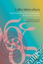 L'altra intercultura. Visioni e pratiche politico-pedagogiche da Abya Yala al mondo libro