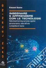 Insegnare e apprendere con le tecnologie. Video-based learning e processi cognitivi: percorso storico, stato dell'arte e prospettive di ricerca libro