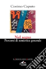 Nel segno. Percorsi di semiotica generale libro