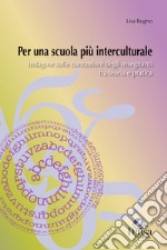 Per una scuola più interculturale. Indagine sulle concezioni degli insegnanti tra teoria e pratica libro