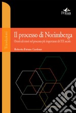 Il processo di Norimberga. Orrori ed errori nel processo più importante del XX secolo libro