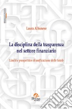 La disciplina della trasparenza nel settore finanziario. Limiti e prospettive di unificazione delle tutele