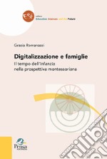 Digitalizzazione e famiglie. Il tempo dell'infanzia nella prospettiva montessoriana