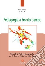 Pedagogia a bordo campo. Manuale di pedagogia generale per le scienze motorie e dello sport libro