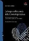 La lunga e sofferta storia della criminologia italiana. (Da Cesare Lombroso ai giorni nostri). Il contributo della scuola barese libro