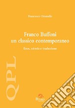 Franco Buffoni un classico contemporaneo. Eros, scientia e traduzione libro