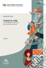 Classi in rete. Vol. 1: Un modello innovativo per le piccole scuole