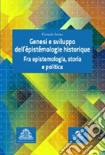 Genesi e sviluppo dell'épistémologie historique. Fra epistemologia, storia e politica libro