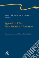 Sguardi dall'Est. Petre Andrei e il fascismo libro