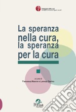 La speranza nella cura, la speranza per la cura libro