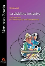 La didattica inclusiva. Teorie e pratiche per i disturbi specifici dell'apprendimento libro