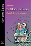 La didattica inclusiva. Teorie e pratiche per i disturbi specifici dell'apprendimento libro di Amati Ilenia