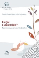 Fragile o vulnerabile? Traiettorie per una semantica interdisciplinare libro