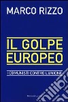 Il golpe europeo. I comunisti contro l'Unione libro di Rizzo Marco