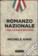 Romanzo nazionale. L'Italia e gli inganni della politica