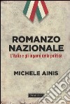 Romanzo nazionale. L'Italia e gli inganni della politica libro