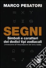 Segni. Simboli e caratteri dei dodici tipi zodiacali (introduzione all'interpretazione del tema natale) libro