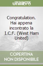 Congratulation. Hai appena incontrato la I.C.F. (West Ham United) libro