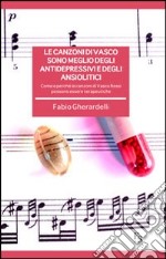 Le canzoni di Vasco sono meglio degli antidepressivi e degli ansiolitici. Come e perché le canzoni di Vasco Rossi possono essere terapeutiche